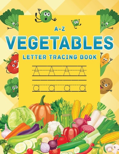 A-Z Vegetables Letter Tracing Book Vegetables Alphabet Letter Tracing Book, Letter Tracing Book for Preschoolers, Toddlers 3-5 , Kindergarten, Tracing Paper 8. 5 X 11, Kids Activity Book