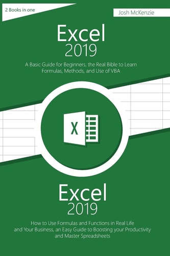 Excel 2019 2 Books in One, a Basic Guide for Beginners + How to Use Formulas and Functions in Your Business, to Boosting Your Productivity and Master Spreadsheets