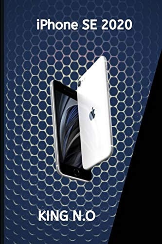 IPhone Se 2020 Iphone Se 2020 User Guide and Manual for Beginners and Seniors