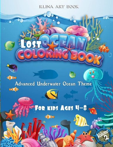 Lost Ocean Coloring Book For Kids Ages 4-8 Volume 2 Advanced Underwater Ocean Theme, 40 Fanciful Sea Life Coloring Pages Filled with Cute Ocean Animals and Fantastic Sea Creatures