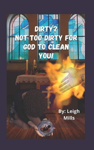 Dirty? Not Too Dirty for God to Clean You! A Female Orthodox Christian's Journey to the Path of Forgiveness.