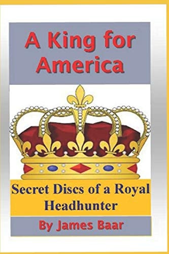 A King for America Secret Discs of a Royal Headhunter