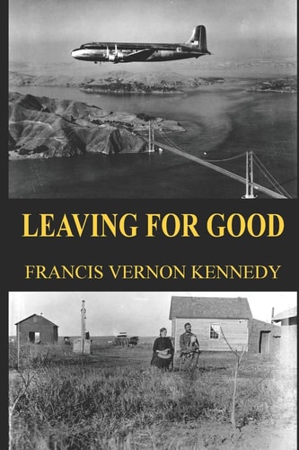 Leaving for Good The Journals & Letters of Francis Vernon Kennedy
