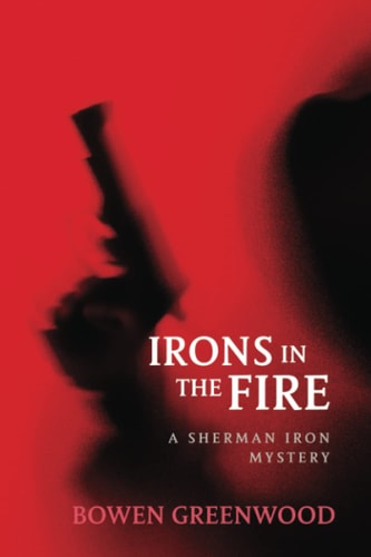 Irons in the Fire An Organized Crime Murder Mystery