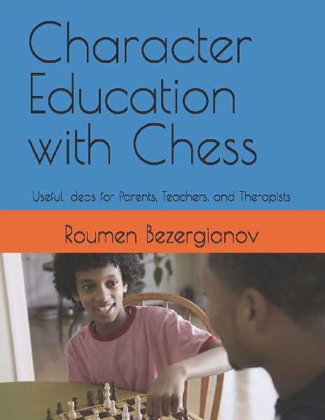 Character Education with Chess: Useful Ideas for Parents, Teachers, and Therapists