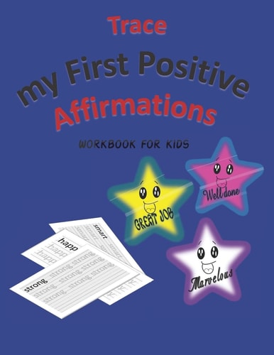 Trace My First Positive Affirmations Workbook for Kids, with Amazing Words, Positive Affirmations, and Positive Afformations, Great Idea to Teach Your Kids Positive Affirmations While They are Improving Their Skills, 33 Pages, (For Kids, Ages 3-5).