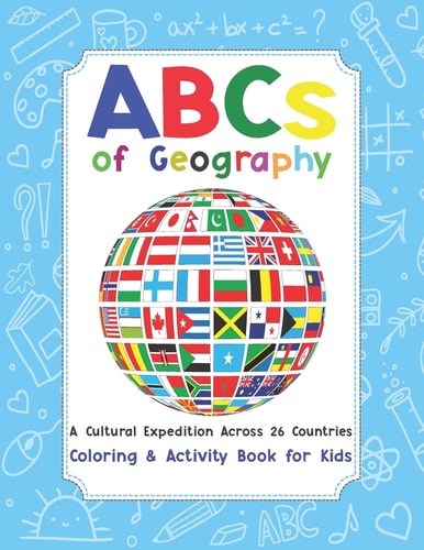 ABCs of Geography A Cultural Expedition Across 26 Countries / Coloring and Activity Book for Kids