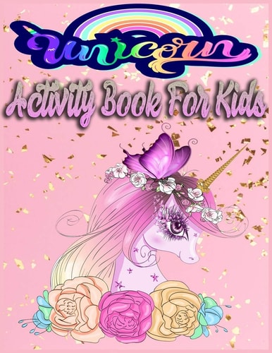 Unicorn Activity Book for Kids A Children's Coloring Book and Activity Pages for 4-8 Year Old Kids.