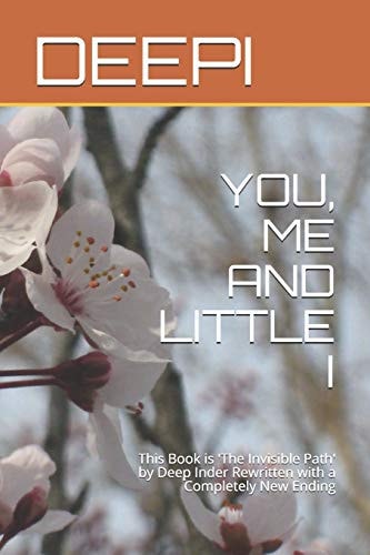 You, Me and Little I This Book Is 'the Invisible Path' by Deep Inder Rewritten with a Completely New Ending