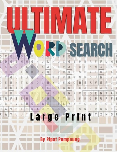 ULTIMATE WORD SEARCH - Large Print by Pipat Pumpoung 8.5" X 11" Big Size Puzzles, Brain Exercise! Funniest! The Most Challenging! Practice Spelling! Learn Vocabulary! and Improve Reading Skills for Adults, Teens, and More!