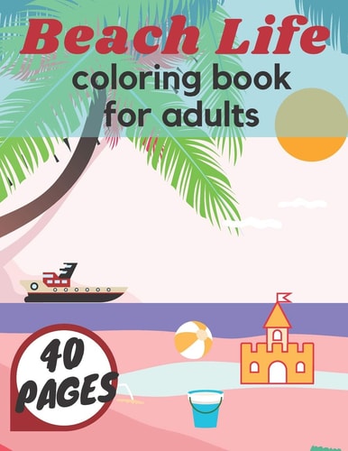 Beach Life Coloring Book For Adults Island Relaxation Underwater Sea Creatures Fun Meditation Relief Boys Girls Holiday