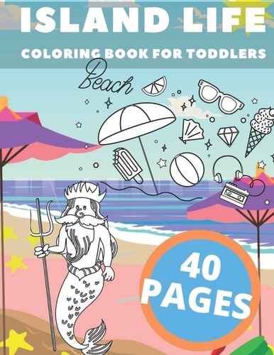 Island Life Coloring Book For Toddlers Beach Fun For Boys Girls Sea Creatures Love Peace Sand Sun Holiday Vacation Summer Break