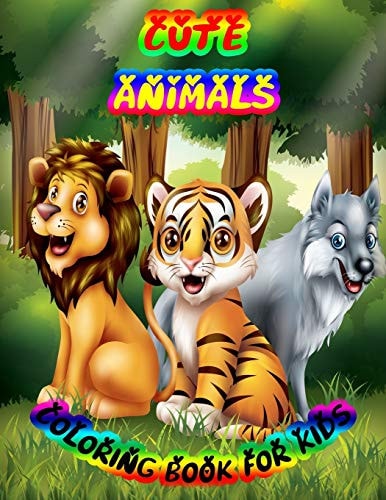 Cute Animals Coloring Book for Kids A Cute Animals Book that Kids Love: Book for Kids Ages 3-8