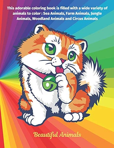 Beautiful Animals - This Adorable Coloring Book is Filled with a Wide Variety of Animals to Color Sea Animals, Farm Animals, Jungle Animals, Woodland Animals and Circus Animals: Coloring Book for Kids Ages 4-8 Yars