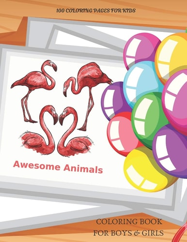 Awesome Animals - 100 Coloring Pages for Kids - Coloring Book For Boys & Girls