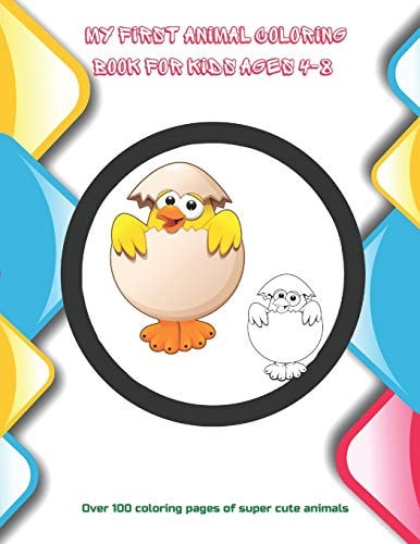 My First Animal Coloring Book for Kids Ages 4-8 - Over 100 Coloring Pages of Super Cute Animals Coloring Book For Boys & Girls