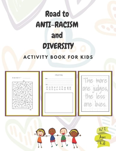 Road to ANTI-RACISM and DIVERSITY for Kids - Vol 3 A Fun Activity Book about Anti-racism and Diversity, Gifts, Birthday, Boys and Girls: Ages: 4,5,6,7,8: 100 Pages