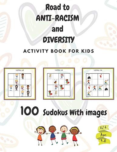 Road to ANTI-RACISM and DIVERSITY for Kids - Vol 4 A Fun Activity Book about Anti-racism and Diversity, Gifts, Birthday, Boys and Girls: Ages: 4,5,6,7,8: 100 Sudokus