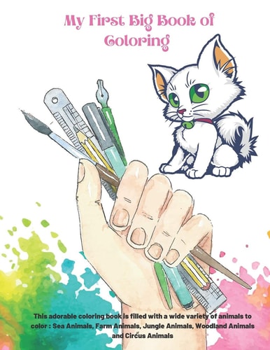 My First Big Book of Coloring - This Adorable Coloring Book is Filled with a Wide Variety of Animals to Color Sea Animals, Farm Animals, Jungle Animals, Woodland Animals and Circus Animals