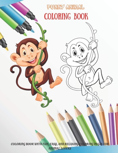 Funny Animal - Coloring Book - Coloring Book with Fun, Easy, and Relaxing Coloring Pages for Animal Lovers