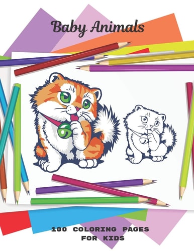 Baby Animals - 100 Coloring Pages for Kids Coloring Book For Boys & Girls