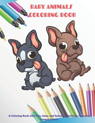 Baby Animals - Coloring Book - A Coloring Book with Fun, Easy, and Relaxing Coloring Pages for Animal Lovers Coloring Books For Kids