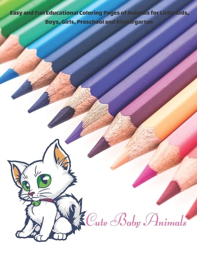 Cute Baby Animals - Easy and Fun Educational Coloring Pages of Animals for Little Kids, Boys, Girls, Preschool and Kindergarten Coloring Book for Kids
