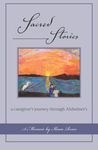 Sacred Stories A Caregiver's Journey Through Alzheimer's