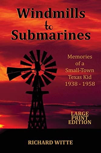 Windmills to Submarines (Large Print) Memories of a Small-Town Texas Kid 1938-1958