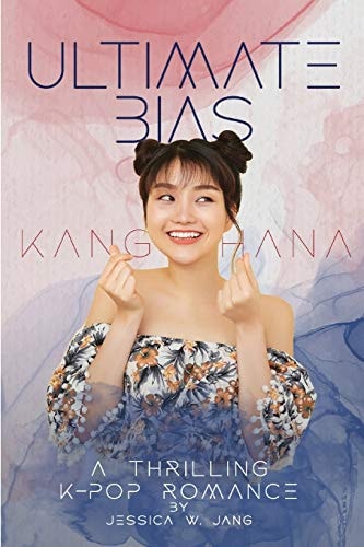Ultimate Bias - Kang Hana A Thrilling K-Pop Romance