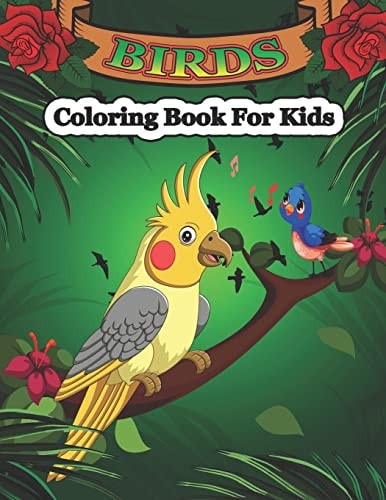 Birds Coloring Book for Kids Bird Coloring Book for Kids Ages 2-4, 4-8, Cute Birds Coloring Pages For Fun And Activity With Kids