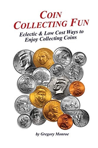 Coin Collecting Fun Eclectic & Low Cost Ways to Enjoy Collecting Coins