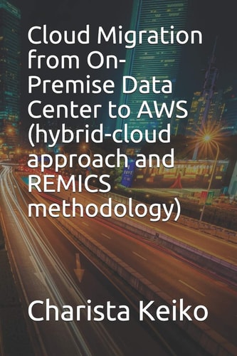 Cloud Migration from On-Premise Data Center to AWS (hybrid-cloud Approach and REMICS Methodology)