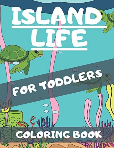 Island Life Coloring Book For Toddlers Featuring Exotic Flowers Peaceful Island Scenes Ocean Landscapes Tropical Flower Amazing Designs