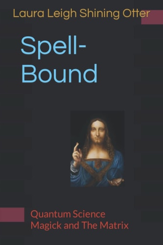 Spell-Bound Quantum Science, Magick and The Matrix