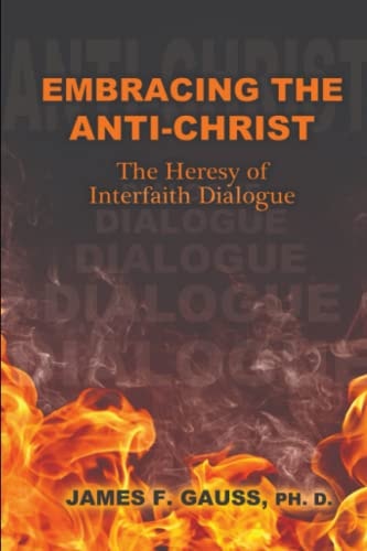 Embracing the Anti-Christ The Heresy of Interfaith Dialogue