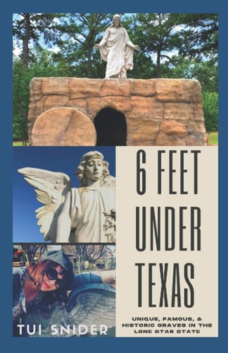 6 Feet Under Texas Unique, Famous, & Historic Graves in the Lone Star State