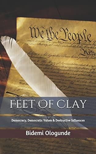 Feet of Clay Democracy, Democratic Values & Destructive Influences