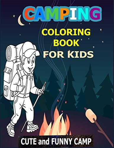 Camping Coloring Book For Kids Cute and Funny Camp: A Great Camping Coloring Book With Cute Forest Wildlife Animals Camp Book and Funny Camp Quotes - A S'mores Camp Coloring Outdoor Activity Book for Happy Campers