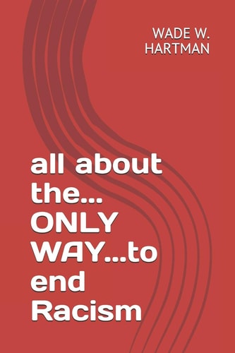 All about The... ONLY WAY... to End Racism
