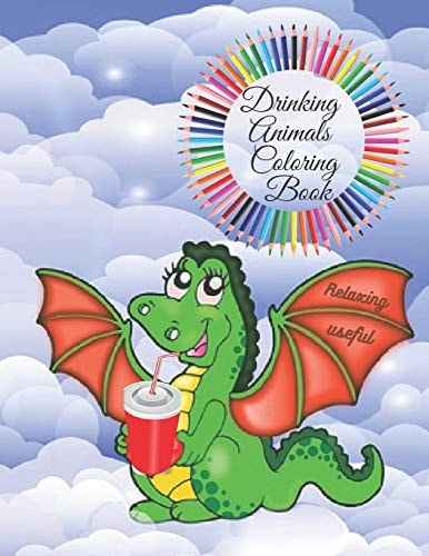 Drinking Animals Coloring Book Funny and Useful Coloring Book for Adults, a Special Gift for Party Lovers and Curious Persons, a Trip Around the World Through Drinks