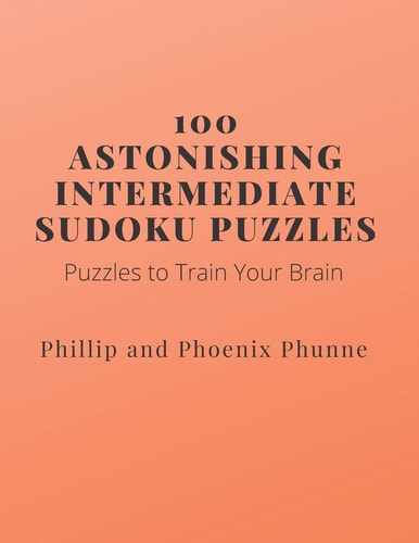 100 Astonishing Intermediate Sudoku Puzzles Puzzles to Train Your Brain