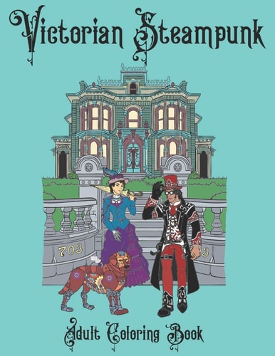 Victorian Steampunk Adult Coloring Book Steampunk Adventures Await!