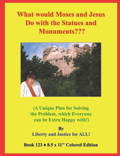 What Would Moses and Jesus Do with the Statues and Monuments? (a Unique Plan for Solving the Problem, Which Everyone Can Be Extra Happy With!)