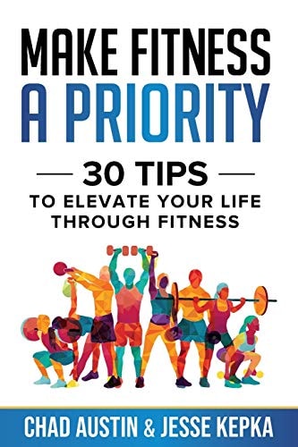 Make Fitness A Priority 30 Tips to Elevate Your Life Through Fitness