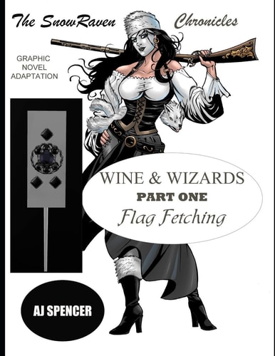 The SnowRaven Chronicles Wine & Wizards Graphic Novel Adaptation-Part One: Flag Fetching