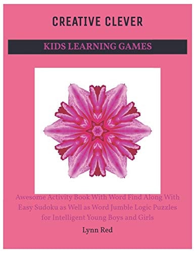 Creative Clever Kids Learning Games Awesome Activity Book With Word Find Along With Easy Sudoku as Well as Word Jumble Logic Puzzles for Intelligent Young Boys and Girls