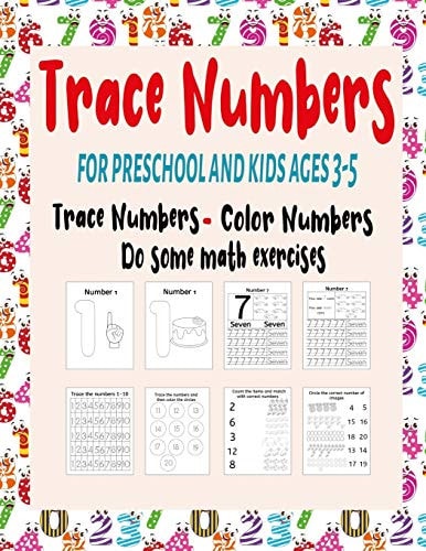 Trace Numbers for Preschool and Kids Ages 3-5 This Book Contains 4 Types Of Books At The Same Time Trace Numbers Workbook And Coloring Book And Math Activity Book And Handwriting Activity Workbook For Toddlers, Preschool and Kids Ages 3-5