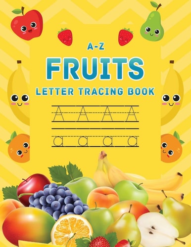 A-Z Fruits Letter Tracing Book Fruit Themed Alphabet Letter Tracing Book, Letter Tracing Book for Preschoolers, Toddlers 3-5, Kindergarten, Tracing Paper 8.5 X 11, Kids Activity Book