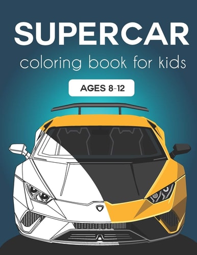 Supercar Coloring Book for Kids Ages 8-12 Fast Cars and Motorcycles Coloring Book For Kids and Adults